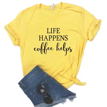 Život sa stane káva pomáha Tlačiť Ženy tričko Bavlna Lumbálna Funny t-shirt Dar Pani Yong Dievča Top Tee 6 Farieb Kvapka Loď ZY-508