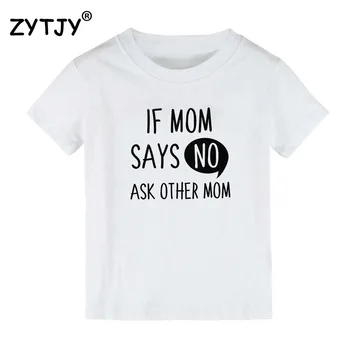 Ak Mama Hovorí, že Žiadne Požiadať Iných Mama Deti tshirt Chlapec Dievča tričko Pre Deti Batoľa Oblečenie Zábavné Tumblr Top Tees Kvapka Loď CZ-6