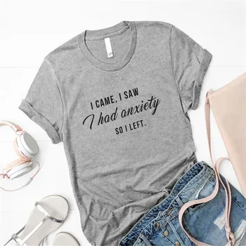 Prišiel som, videl som, mal som úzkosť, tak som odišiel, tumblr citát tričko pre ženy grafické slogan tee vtipné tričká camisetas mujer laday dievča