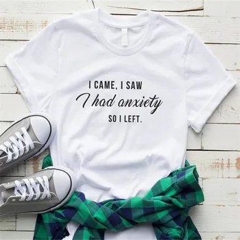 Prišiel som, videl som, mal som úzkosť, tak som odišiel, tumblr citát tričko pre ženy grafické slogan tee vtipné tričká camisetas mujer laday dievča