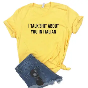 Som Hovoriť Hovno O Vás V talianskej Ženy tričko Bavlna Bežné Vtipné tričko Darček Pre Pani Yong Dievča Top Tee 6 Farieb Kvapka Loď A-24